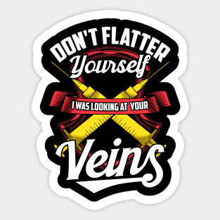 Don't Flatter Yourself I Was Looking At Your Veins Sticker